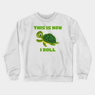 This Is How I Roll Turtle Crewneck Sweatshirt